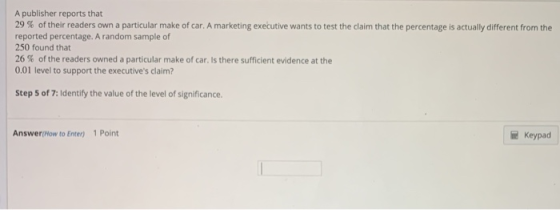 A publisher reports that 29 % of their readers own a particular make of car. A marketing executive wants to test the claim th