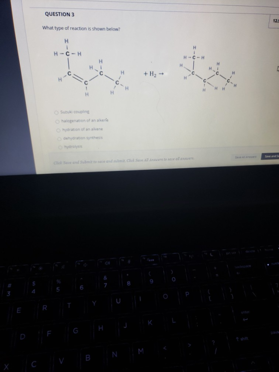 H-C QUESTION 3 12 What type of reaction is shown below? H H H-C-H H-C-H H Н Н. 1 2 C H + H2 → С H H С C H Η Η 1 Н H H Suzuki