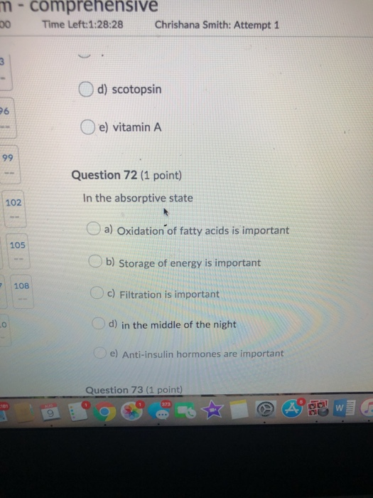 m - comprehensive Time Left:1:28:28 Chrishana Smith: Attempt 1 d) scotopsin e) vitamin A 99 Question 72 (1 point) In the abso