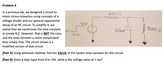 Problem 4 In a previous lab, we designed a circuit to mimic stress relaxation using concepts of a 200 2 wwwm voltage divider