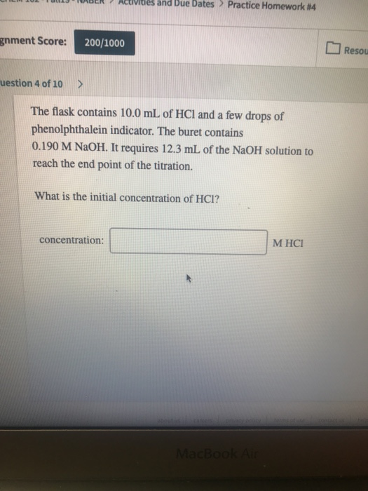 es and Due Dates> Practice Homework # 4 gnment Score: 200/1000 Resou uestion 4 of 10 The flask contains 10.0 mL of HCl and a