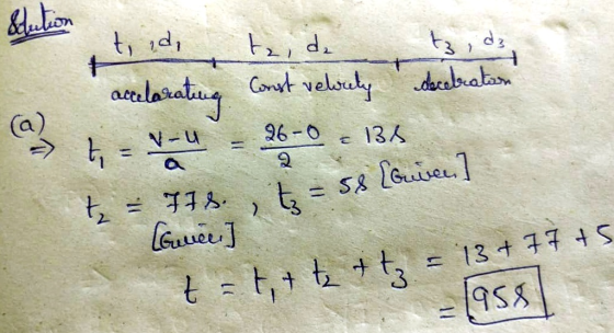 t, id, taide Const velocity decebration ( 4 ) accelarating t = -1 13% 26-0 2 t = 58 (Guiee.] > t = 778. Cuvee] t = t,+ te + t