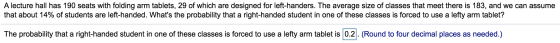 A lecture hall has 190 seats with folding arm tablets, 29 of which are designed for left-handers. The average size of classes