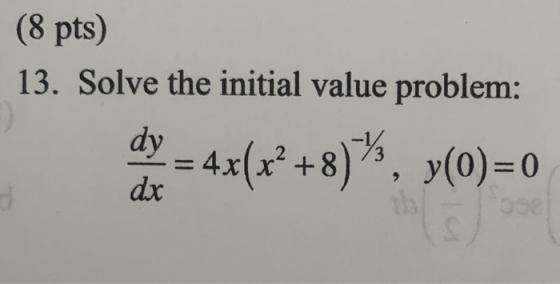 (8 pts) 13. Solve the initial value problem: dex = 4x(x++8)*, x(0)=0