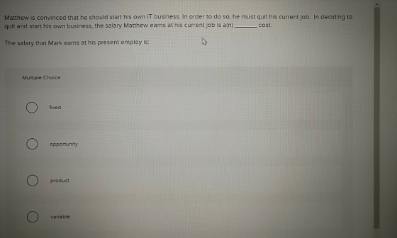 Matthew is convinced that he should start his own IT business. In order to do so, he must quit his current job. In deciding t