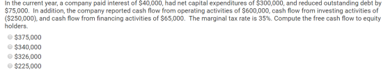 In the current year, a company paid interest of $40,000, had net capital expenditures of $300,000, and reduced outstanding de