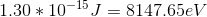 1.30*10^{-15}J = 8147.65 eV