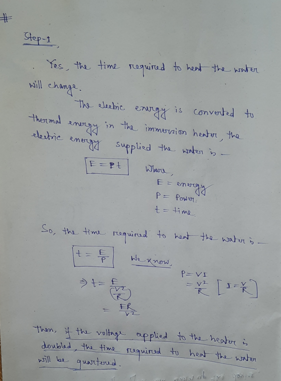 # Step-1 Yes, the time required to heat the water will change. thermal electric ene nergy The electric ener energy is convert