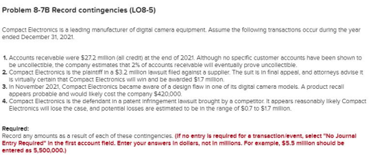 Problem 8-7B Record contingencies (LO8-5) Compact Electronics is a leading manufacturer of digital camera equipment. Assume t