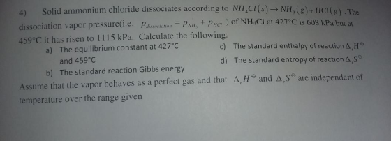 4) Solid ammonium chloride dissociates according to NH,CI() ► NH (3)+ HCl(e) The dissociation vapor pressureſi.e. Pdissociati