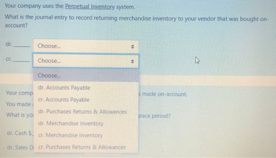 Your company uses the Perpetual Inventory system. What is the journal entry to record returning merchandise inventory to your