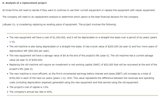 8. Analysis of a replacement project At times firms will need to decide if they want to continue to use their current equipme
