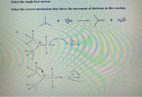Select the single best answer. Select the correct mechanism that 3 ent of electrons in this reaction. + OH x OH - + Hö: