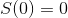 S(0)=0