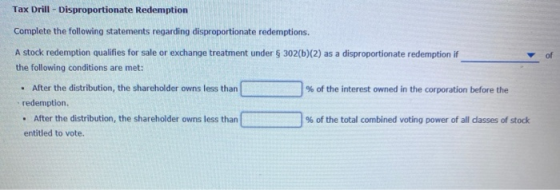 Tax Drill - Disproportionate Redemption Complete the following statements regarding disproportionate redemptions. A stock red
