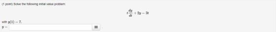 (1 point) Solve the following initial value problem: dy dt + 2y = 3t with y(1) = 7. y