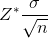 Z^{^{ *}}\frac{\sigma}{\sqrt{n}}