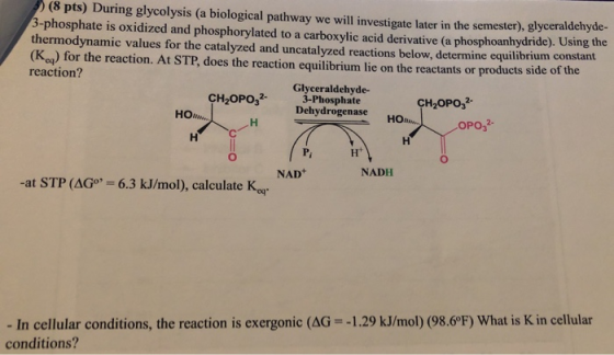 (8 pts) During glycolysis (a biological pathway we will investigate later in the semester), glyceraldehyde- 3-phosphate is ox