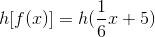h[f(x)]=h(\frac{1}{6}x+5)