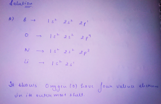 Solution A b – 1s² 252 28 0 N Li - 102 282 ep - 18² 25² 2p3 - 15²28 It shows Orggen (0) have four valenca electron in its o