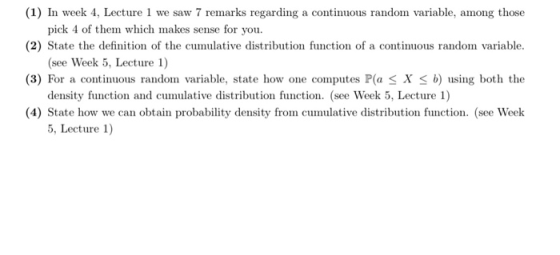 (1) In week 4, Lecture 1 we saw 7 remarks regarding a continuous random variable, among those pick 4 of them which makes sens