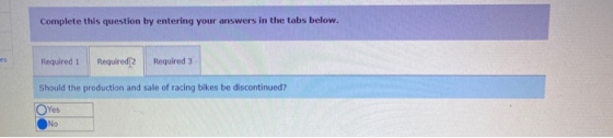 Complete this question by entering your answers in the tabs below. Required 1 Required2 Required 3 Should the production and