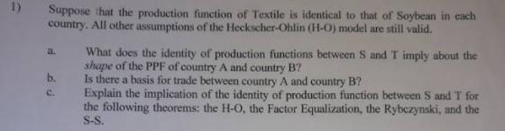 Suppose that the production function of Textile is identical to that of Soybean in each country. All other assumptions of the