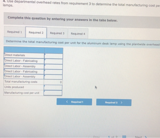 4. Use departmental overhead rates from requirement 3 to determine the total manufacturing cost pe lamps. Complete this quest
