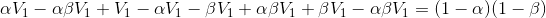 \alpha V_{1} -\alpha \beta V_{1}+V_{1}-\alpha V_{1}-\beta V_{1}+\alpha \beta V_{1}+\beta V_{1}-\alpha \beta V_{1}=(1-\alpha)(1-\beta)