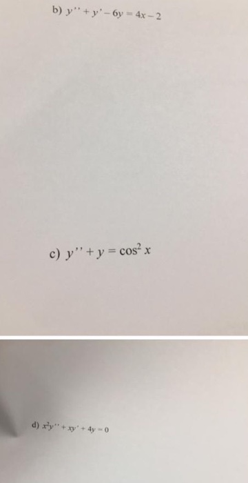b) y + y-6y = 4x - 2 c) y + y = cos x d) xy + xy + 4y - 0