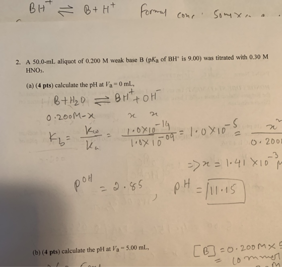BH Ž B+H* Formal cone Sony Xm 2. A 50.0-ml aliquot of 0.200 M weak base B (pKa of BH is 9.00) was titrated with 0.30 M HNO3.