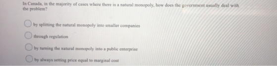 In Canada, in the majority of cases where there is a natural monopoly, how does the government usually deal with the problem?