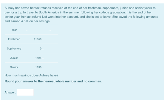 Aubrey has saved her tax refunds received at the end of her freshman, sophomore, junior, and senior years to pay for a trip t