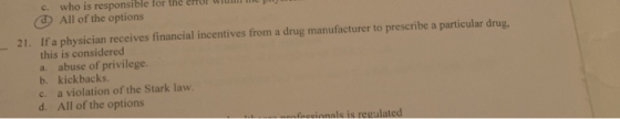 who is responsible for the error wn All of the options c. 21. If a physician receives financial incentives from a drug manufa