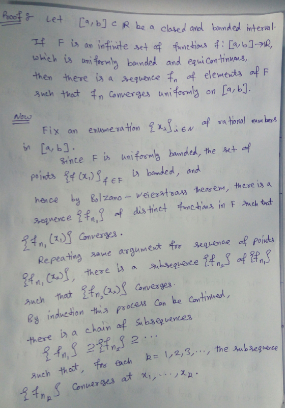 Let Ca b] C R be a clhted and bamded intevia otickis oni frewly bande and eCo then there is a sequance t f eleweuts of F ui Continnus, 3wth thct 千 m Converges uniformly on [a, b]. Now FİX an enumeration 呈X11new ap rational num has [a, bj . g,ince FİS Uniformly bwnded, these+of points, (%)SpEF b) banded, and hence by lzano weiestsass thesem there is a tn, Converges Repeating ane argument fir seguenee f ponsdbs (x Converges es inducthon this proces Con be Conthnued there i a choun af sbseg vences yut