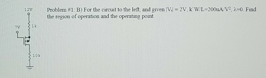 Problem # 1 : B) For the circuit to the left, and given Ival = 2V, k. WL=200uA/V2, λ=0. Find the region of operation and the operating point 12v าบุ 10k
