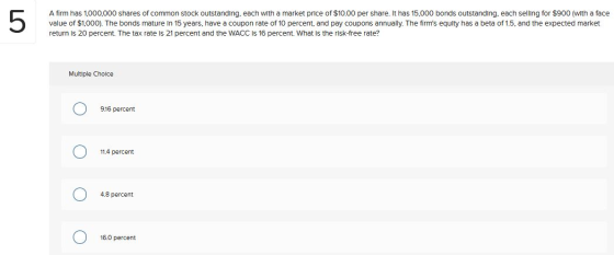 5 A firm has 1,000,000 shares of common stock outstanding, each with a market price of $10.00 per share. It has 15,000 bonds