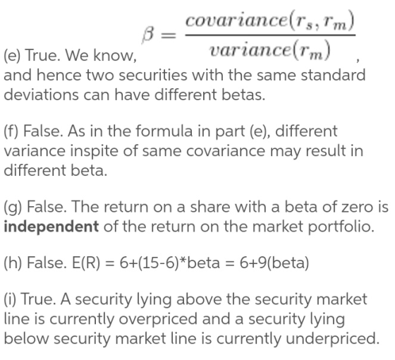 covariance(rs, rm) (e) True. We know, variance(rm) and hence two securities with the same standard deviations can have differ
