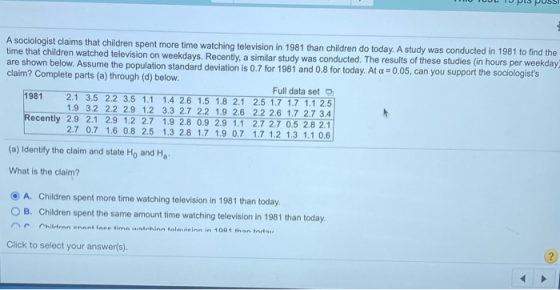 A sociologist claims that children spent more time watching television in 1981 than children do today. A study was conducted