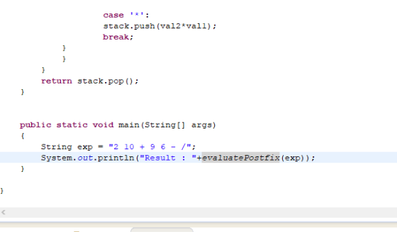 case 1: stack.push(val2*vall); break; return stack.pop(); public static void main(String[] args) String exp = 2 10 + 9 6 - /