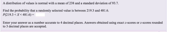 A distribution of values is normal with a mean of 238 and a standard deviation of 93.7. Find the probability that a randomly