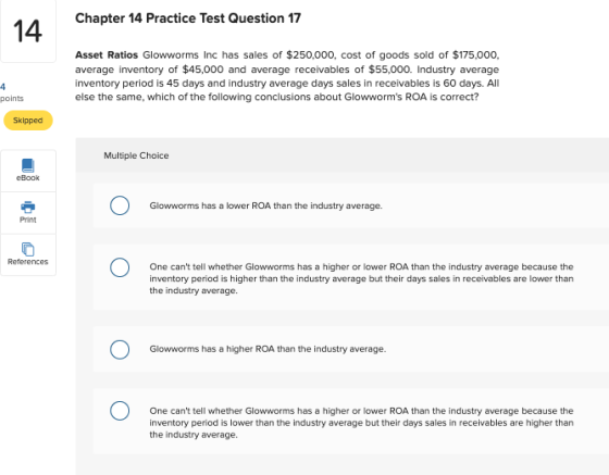 Chapter 14 Practice Test Question 17 14 Asset Ratios Glowworms Inc has sales of $250,000, cost of goods sold of $175,000, ave