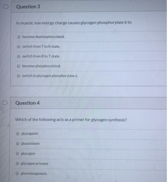 Question 3 In muscle, low energy charge causes glycogen phosphorylaseb to become dephosphorylated. switch from T to R state.