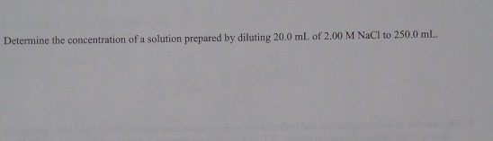 Determine the concentration of a solution prepared by diluting 20.0 mL of 2.00 M NaCl to 250.0 mL