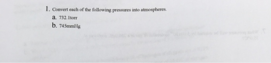 1. Convert each of the following pressures into atmospheres. a. 732. Itorr b. 745mmHg