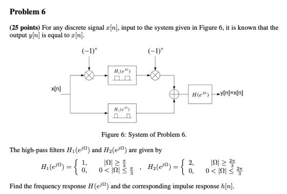 Problem 6 (25 points) For any discrete signal x[n], input to the system given in Figure 6, it is known that the output y[n] i