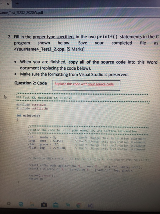 If x wame_Test_%232_2020W.pdf 2. Fill in the proper type specifiers in the two printf() statements in the C program shown bel
