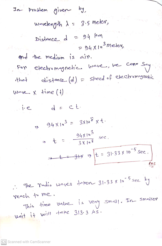 In problem given by, wavelength = 3.5 meter, Distance d 94 km 294x103 meter, for and the medium is air. electromagnetic wave,
