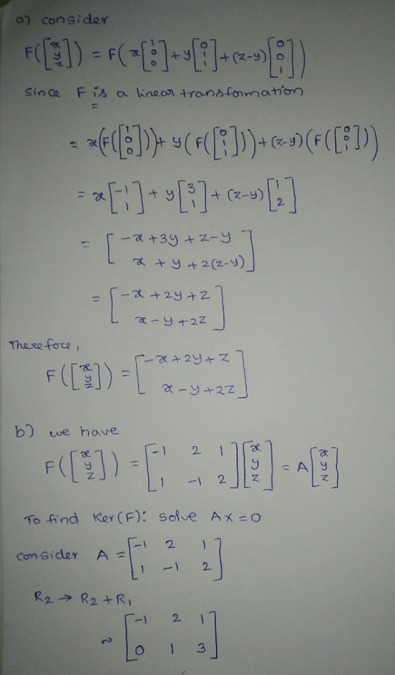 a) consider or These fote b) we hove 改 Z. 2」して て To find Ker (F): sove Ax O -1 2 Con sider A