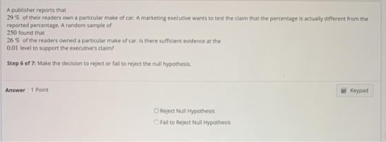 A publisher reports that 29 % of their readers own a particular make of car. A marketing executive wants to test the claim th
